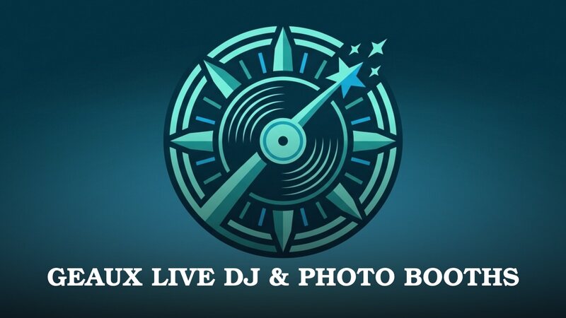 GEAUX LIVE DJ & PHOTO BOOTHS